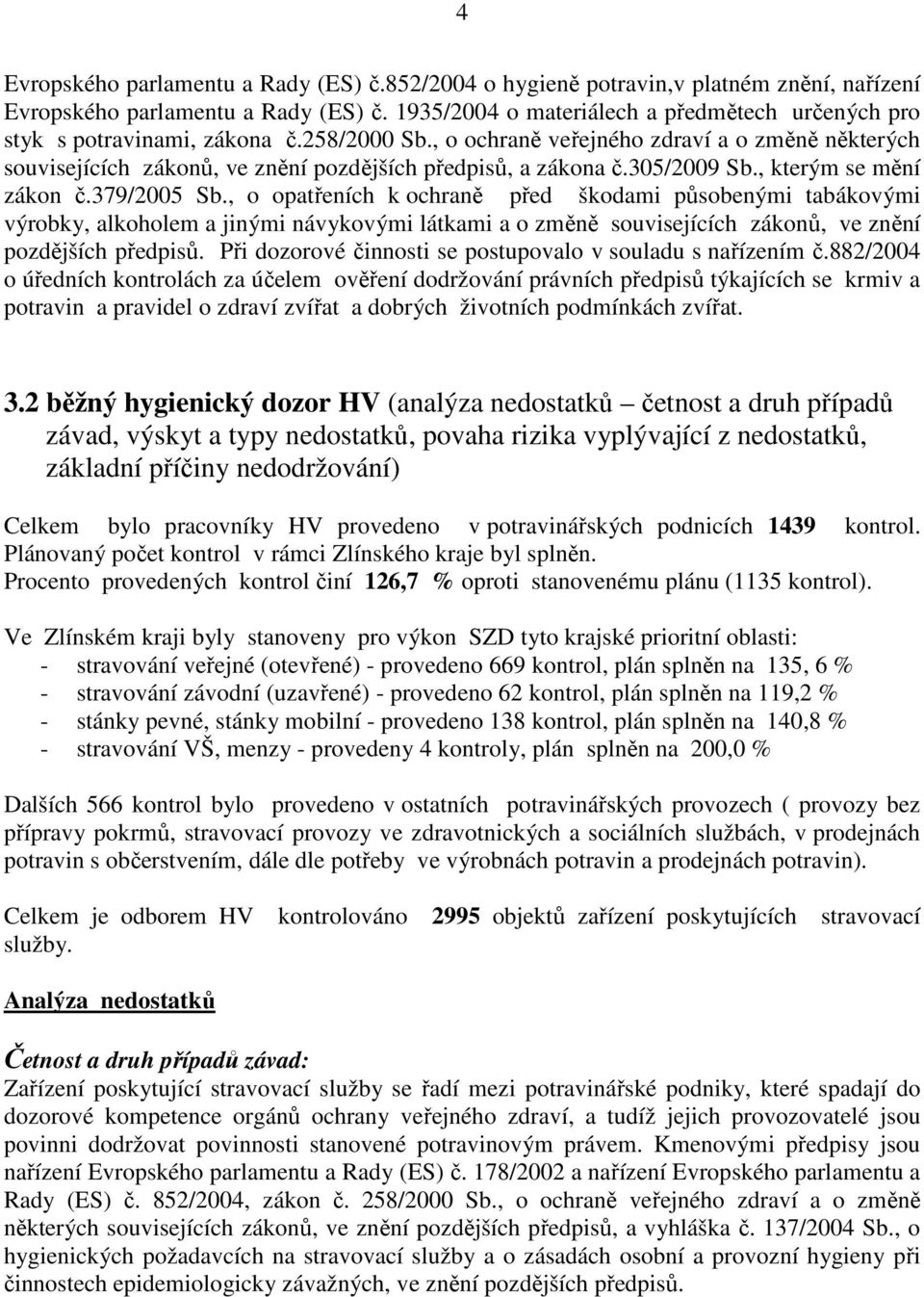 , o ochraně veřejného zdraví a o změně některých souvisejících zákonů, ve znění pozdějších předpisů, a zákona č.305/2009 Sb., kterým se mění zákon č.379/2005 Sb.