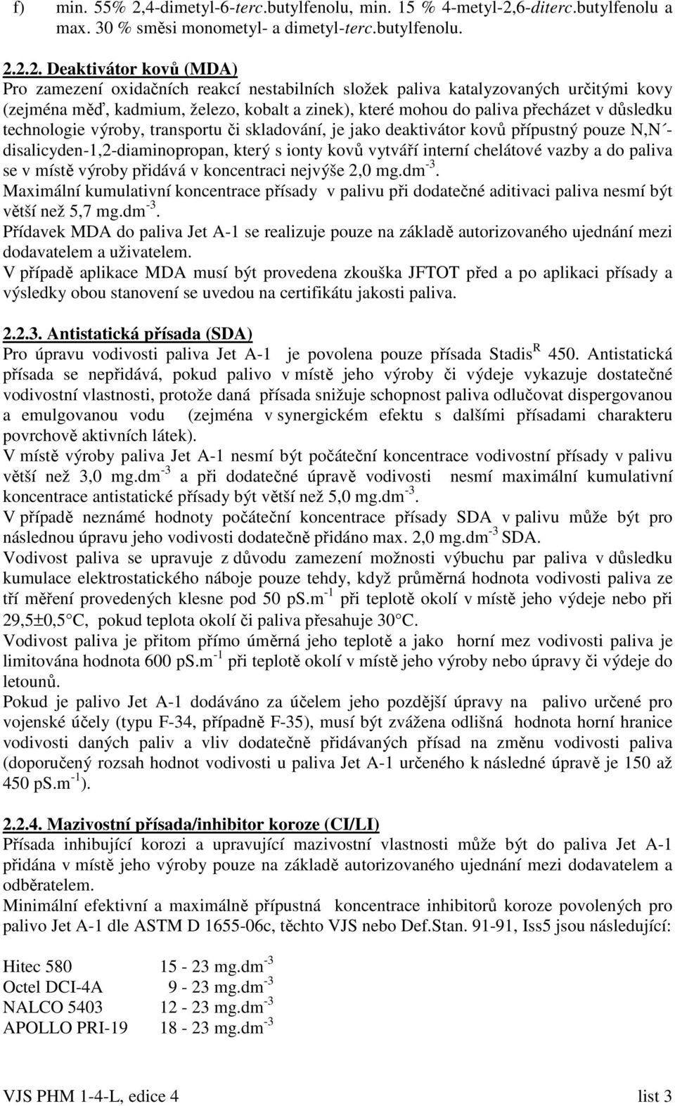 6-diterc.butylfenolu a max. 30 % směsi monometyl- a dimetyl-terc.butylfenolu. 2.