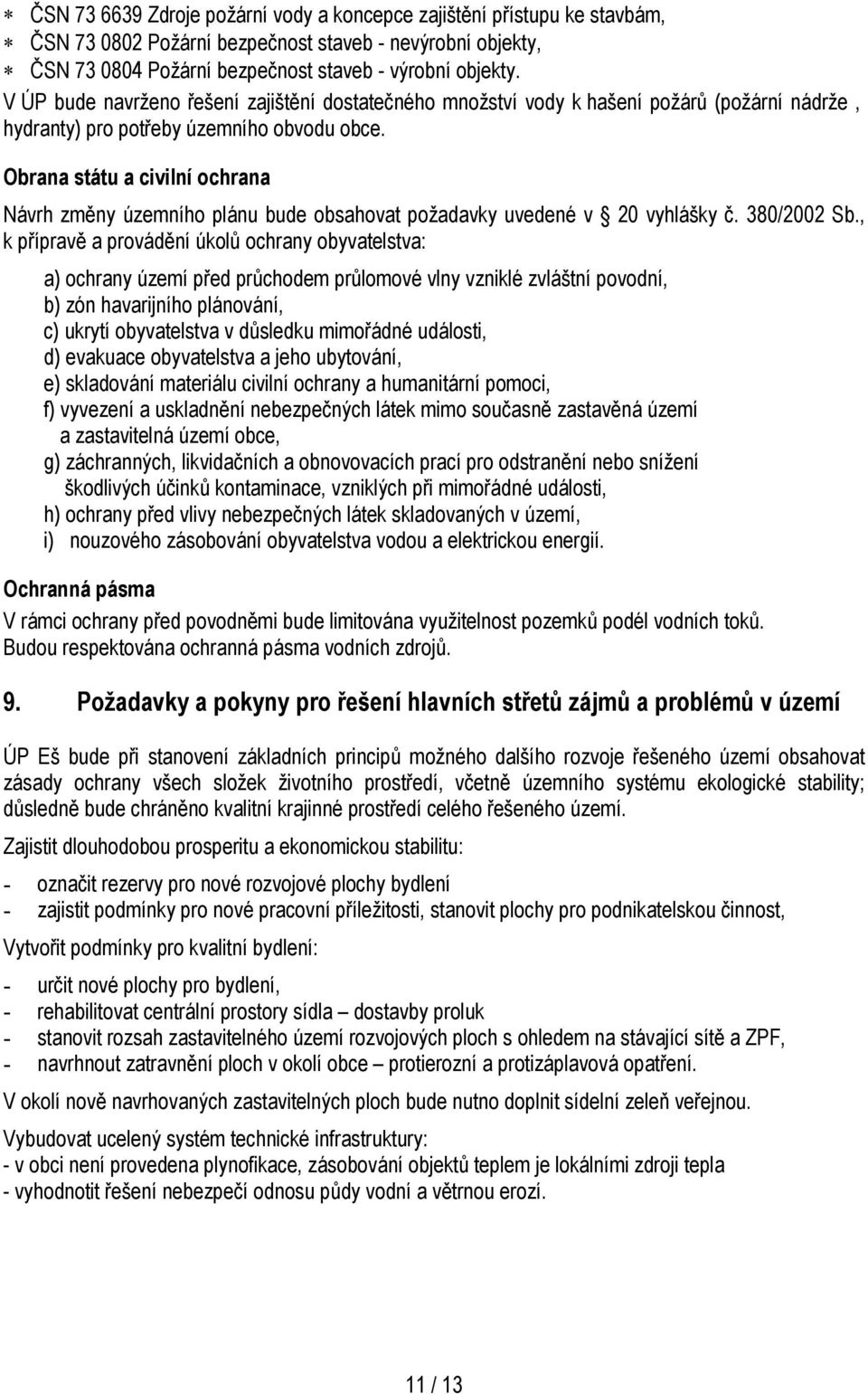 Obrana státu a civilní ochrana Návrh změny územního plánu bude obsahovat požadavky uvedené v 20 vyhlášky č. 380/2002 Sb.