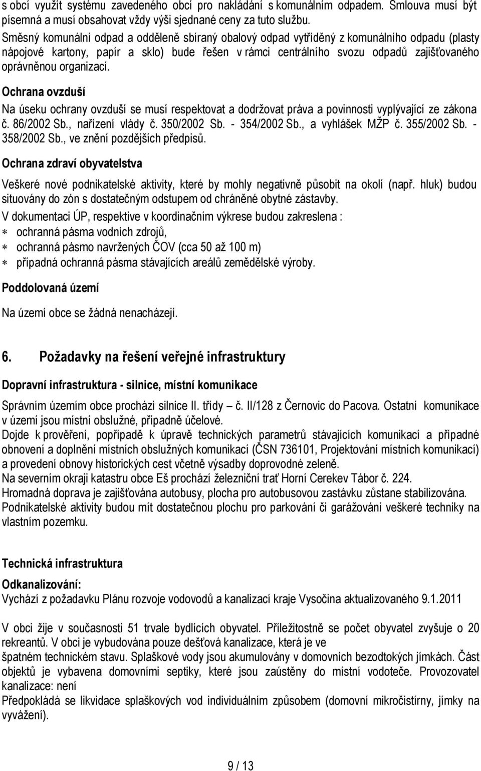 organizací. Ochrana ovzduší Na úseku ochrany ovzduší se musí respektovat a dodržovat práva a povinnosti vyplývající ze zákona č. 86/2002 Sb., nařízení vlády č. 350/2002 Sb. - 354/2002 Sb.