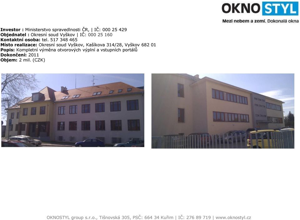 517 348 465 Místo realizace: Okresní soud Vyškov, Kašíkova 314/28, Vyškov