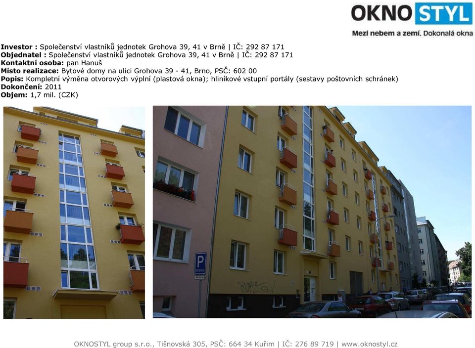 realizace: Bytové domy na ulici Grohova 39-41, Brno, PSČ: 602 00 Popis: Kompletní výměna otvorových