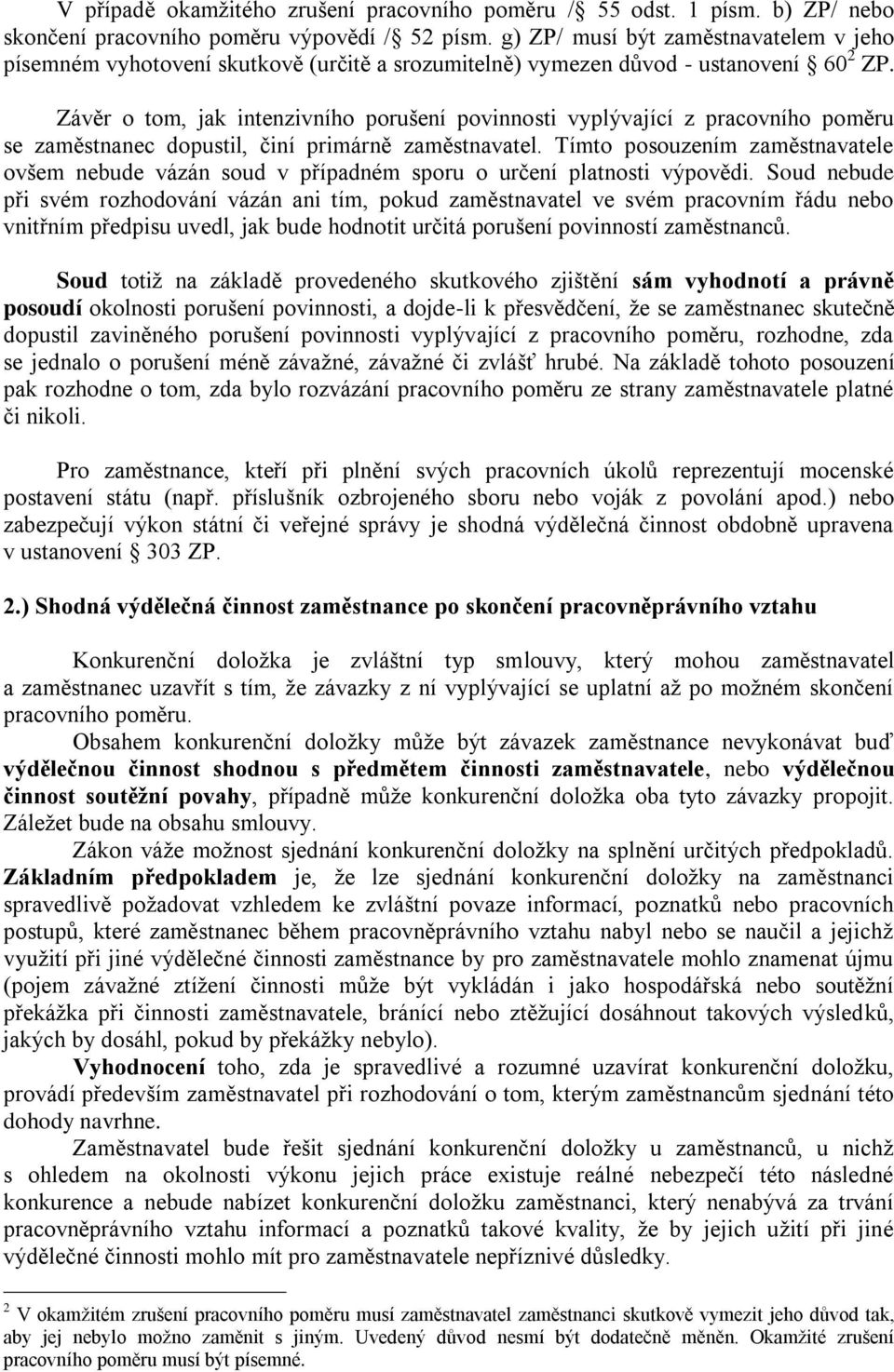 Závěr o tom, jak intenzivního porušení povinnosti vyplývající z pracovního poměru se zaměstnanec dopustil, činí primárně zaměstnavatel.