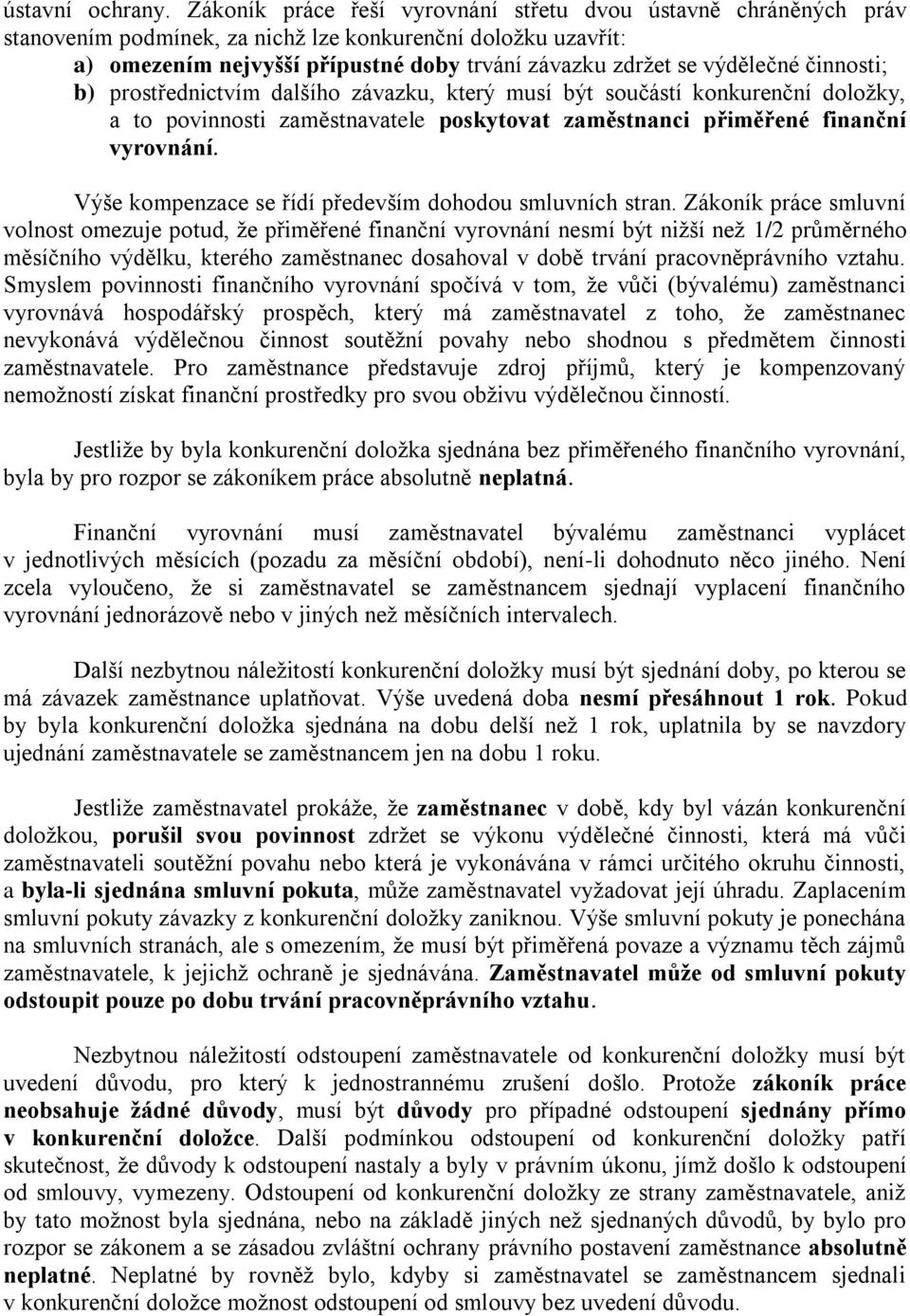 činnosti; b) prostřednictvím dalšího závazku, který musí být součástí konkurenční doložky, a to povinnosti zaměstnavatele poskytovat zaměstnanci přiměřené finanční vyrovnání.