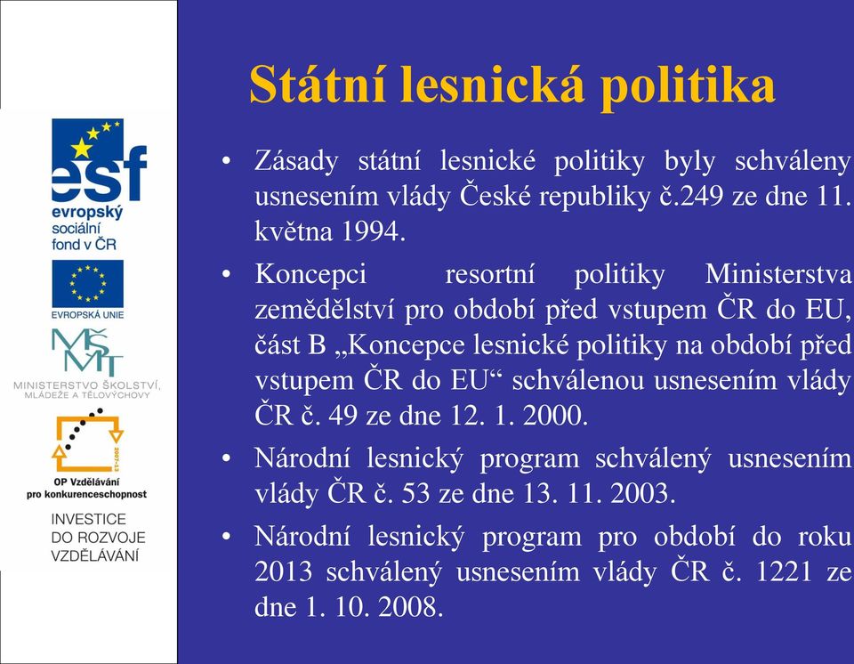 Koncepci resortní politiky Ministerstva zemědělství pro období před vstupem ČR do EU, část B Koncepce lesnické politiky na období