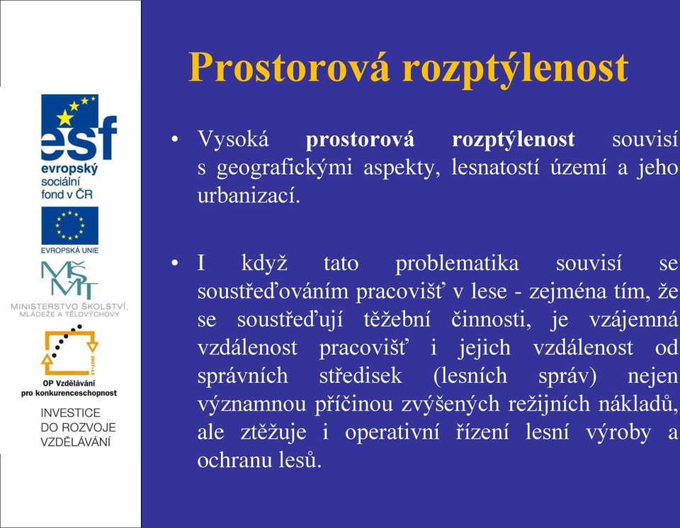 I když tato problematika souvisí se soustřeďováním pracovišť v lese - zejména tím, že se soustřeďují těžební