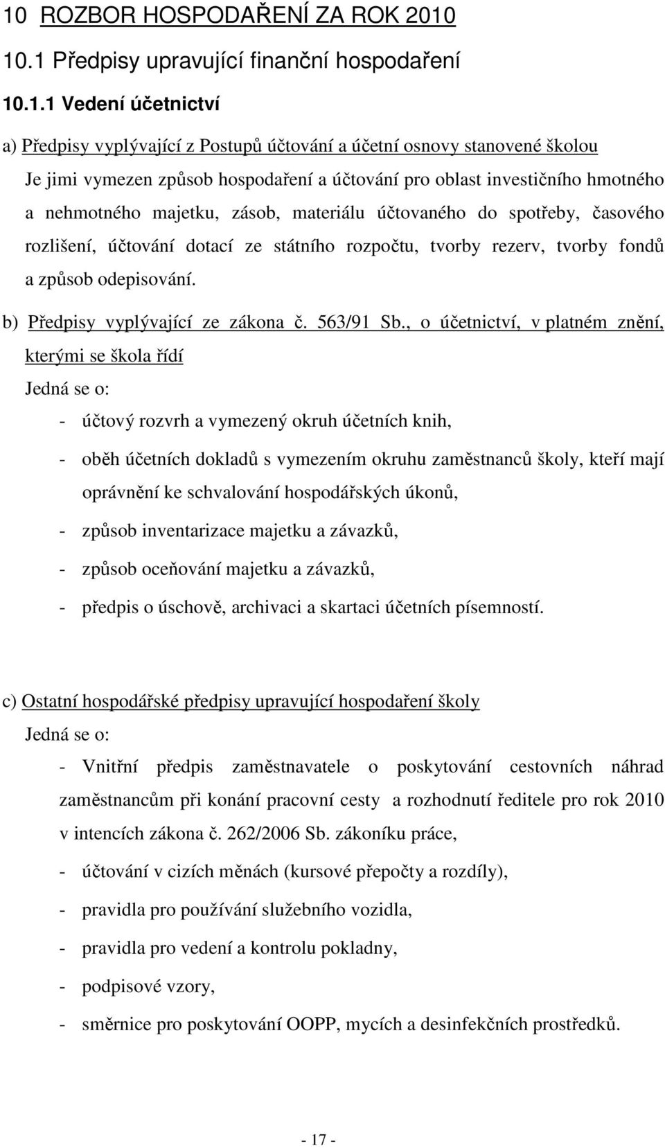 tvorby fondů a způsob odepisování. b) Předpisy vyplývající ze zákona č. 563/91 Sb.