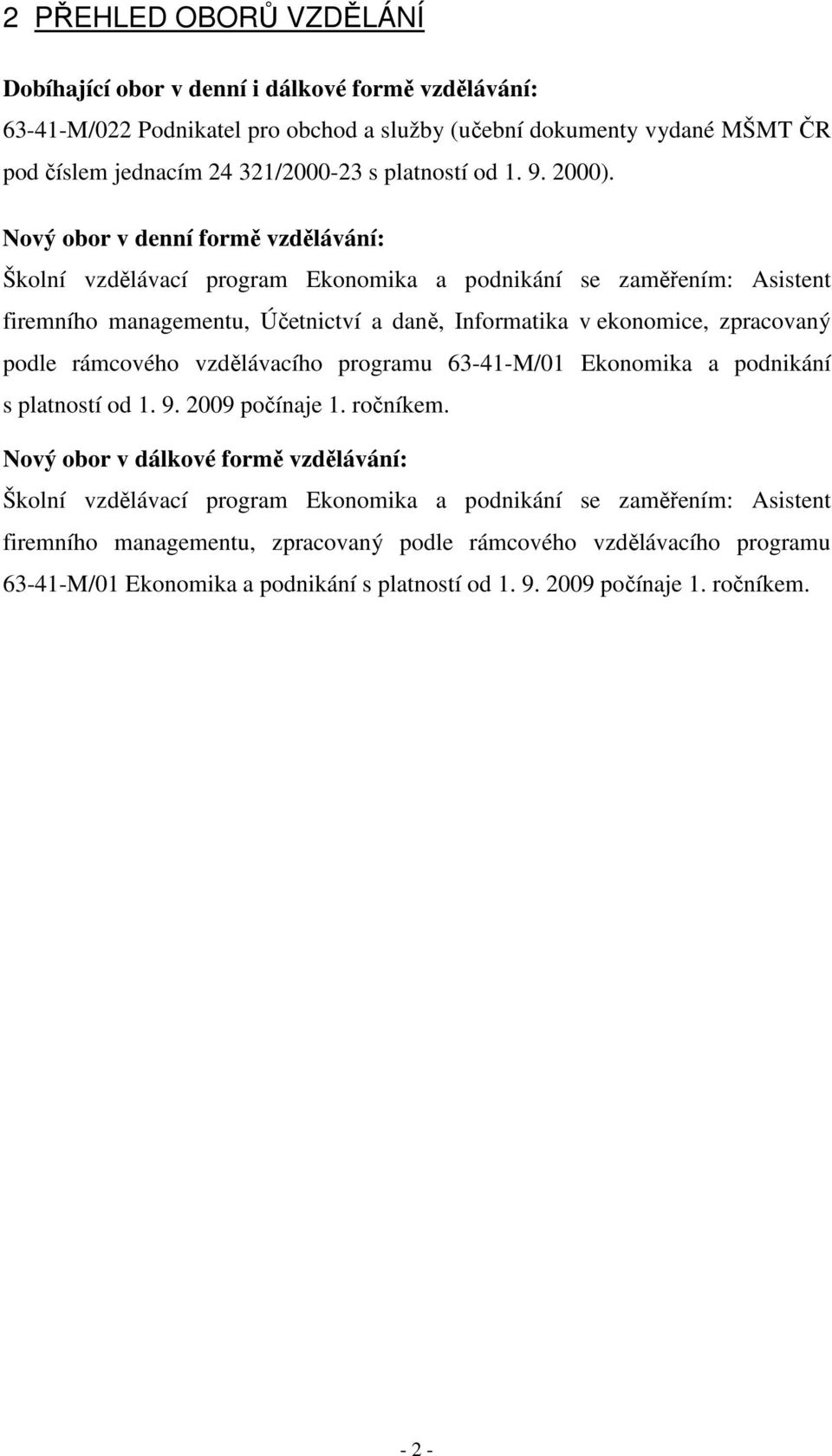 Nový obor v denní formě vzdělávání: Školní vzdělávací program Ekonomika a podnikání se zaměřením: Asistent firemního managementu, Účetnictví a daně, Informatika v ekonomice, zpracovaný podle