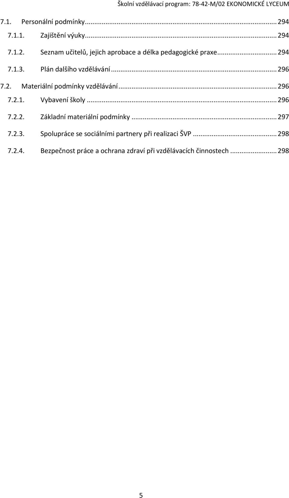 .. 296 7.2.2. Základní materiální podmínky... 297 7.2.3.