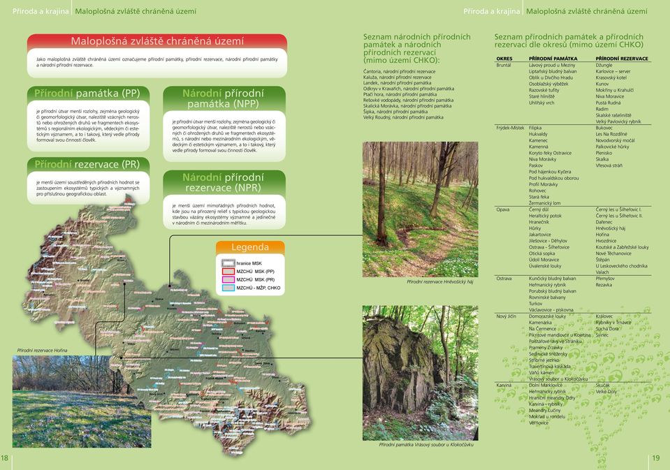 Přírodní památka (PP) je přírodní útvar menší rozlohy, zejména geologický či geomorfologický útvar, naleziště vzácných nerostů nebo ohrožených druhů ve fragmentech ekosystémů s regionálním