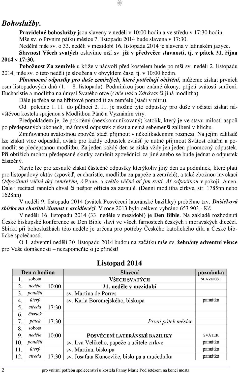 Poboţnost Za zemřelé u kříţe v nádvoří před kostelem bude po mši sv. neděli 2. listopadu 2014; mše sv. o této neděli je slouţena v obvyklém čase, tj. v 10:00 hodin.