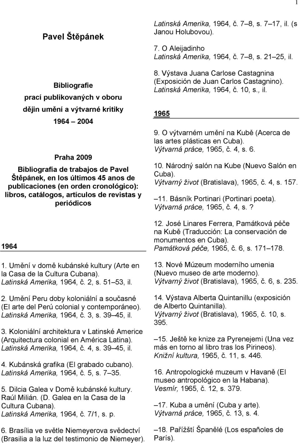 s. 51 53, il. 2. Umění Peru doby koloniální a současné (El arte del Perú colonial y contemporáneo). Latinská Amerika, 1964, č. 3,