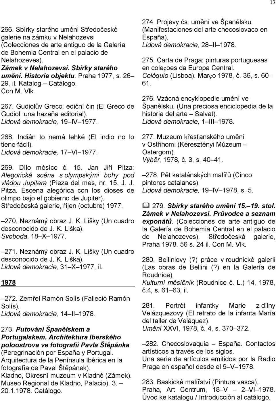 Lidová demokracie, 19 IV 1977. 268. Indián to nemá lehké (El indio no lo tiene fácil). Lidová demokracie, 17 VI 1977. 269. Dílo měsíce č. 15.