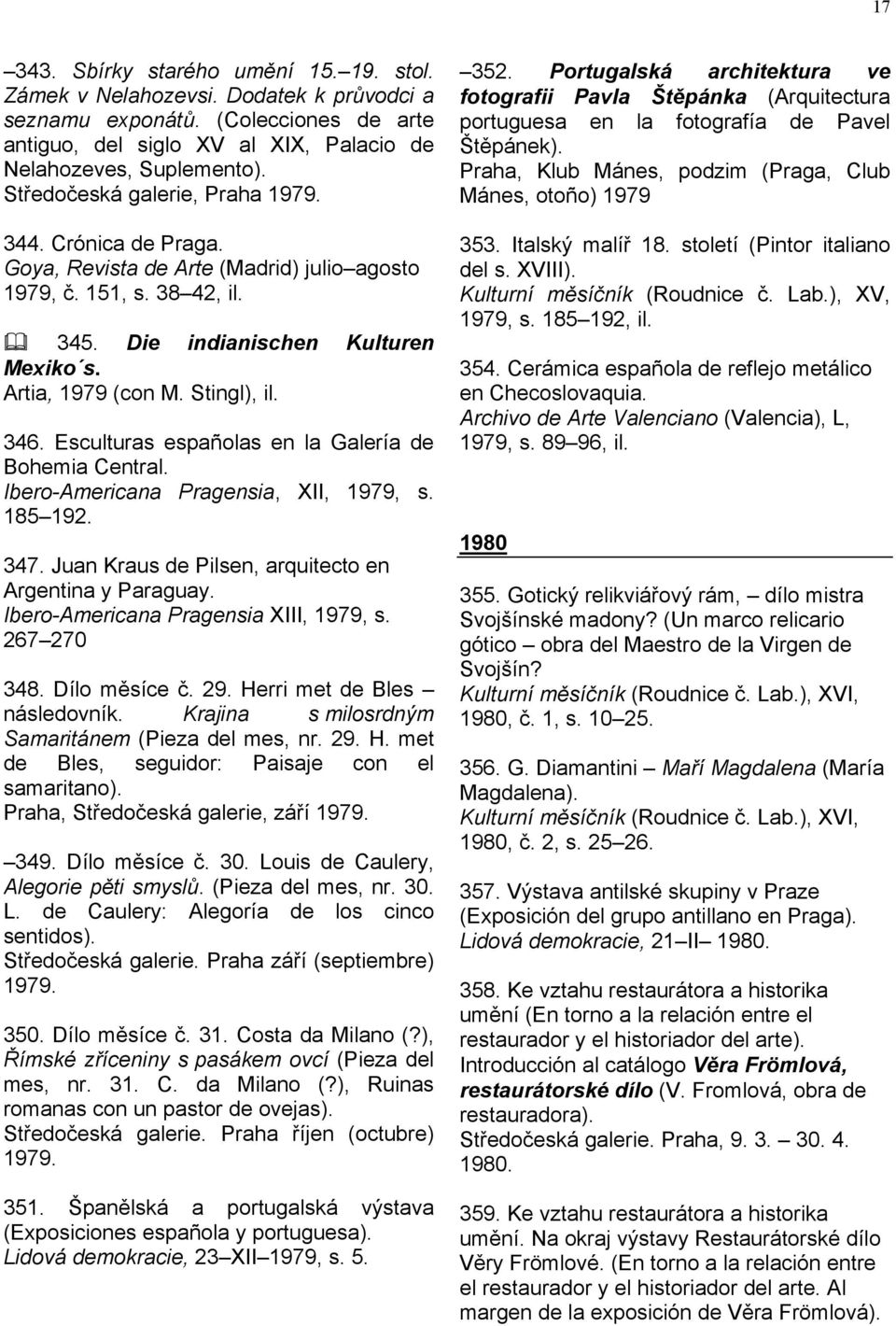 Stingl), il. 346. Esculturas españolas en la Galería de Bohemia Central. Ibero-Americana Pragensia, XII, 1979, s. 185 192. 347. Juan Kraus de Pilsen, arquitecto en Argentina y Paraguay.