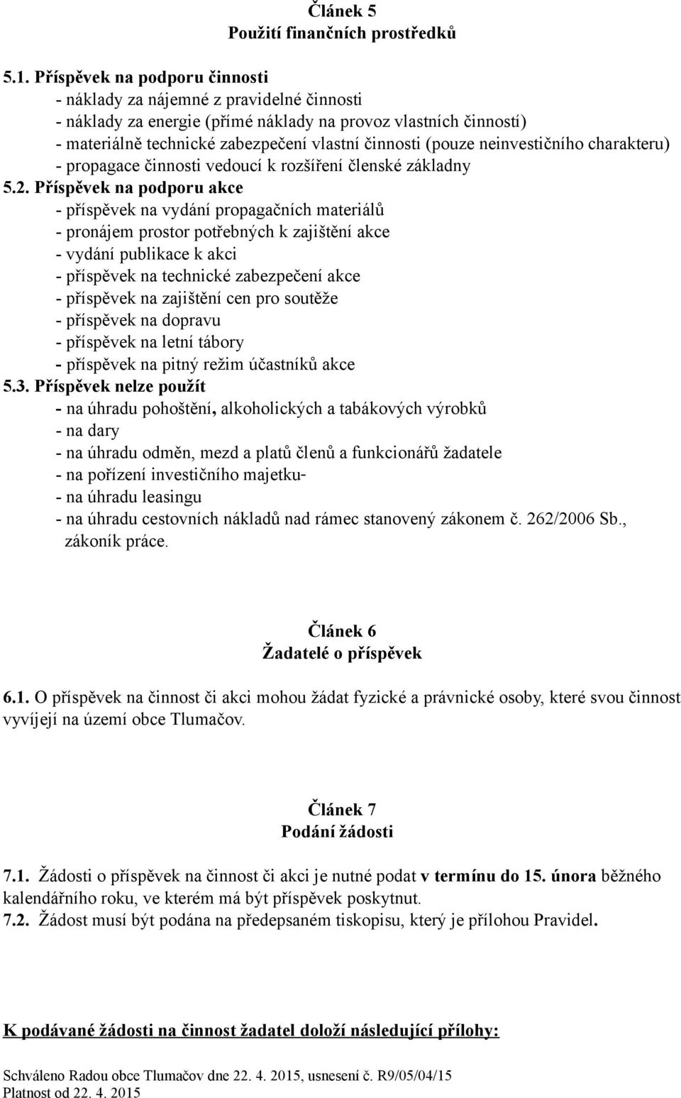 neinvestičního charakteru) - propagace činnosti vedoucí k rozšíření členské základny 5.2.