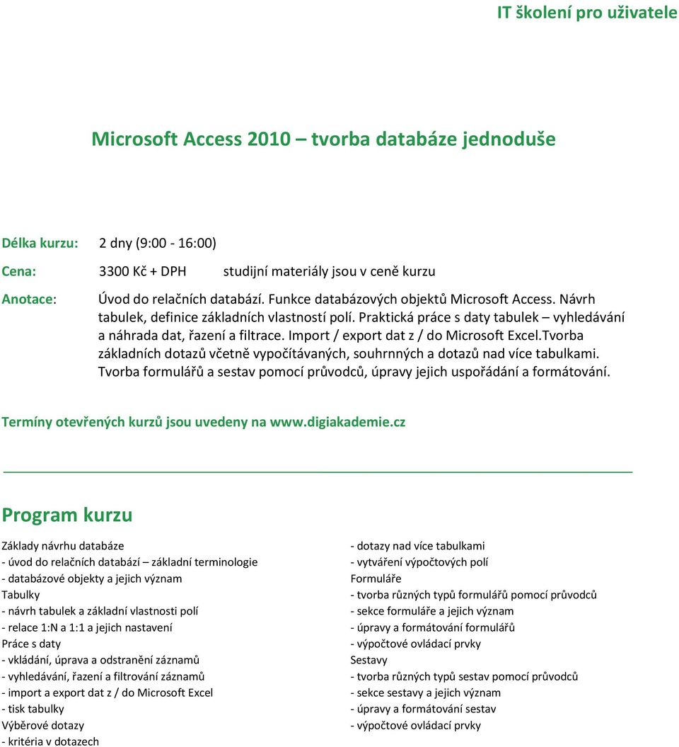 Import / export dat z / do Microsoft Excel.Tvorba základních dotazů včetně vypočítávaných, souhrnných a dotazů nad více tabulkami.