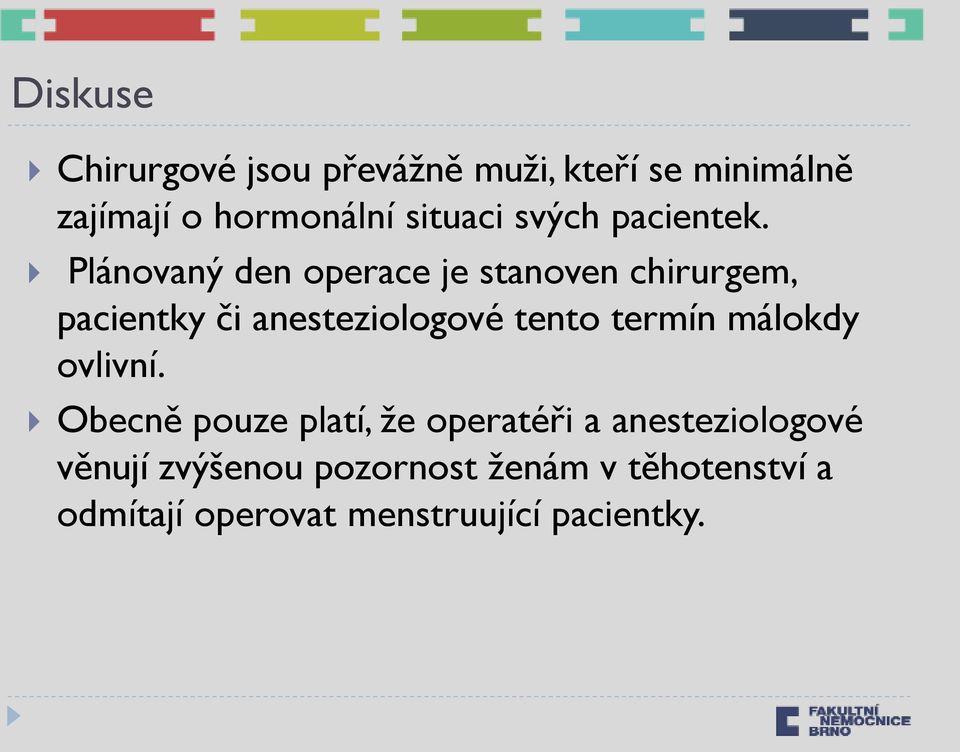 Plánovaný den operace je stanoven chirurgem, pacientky či anesteziologové tento termín