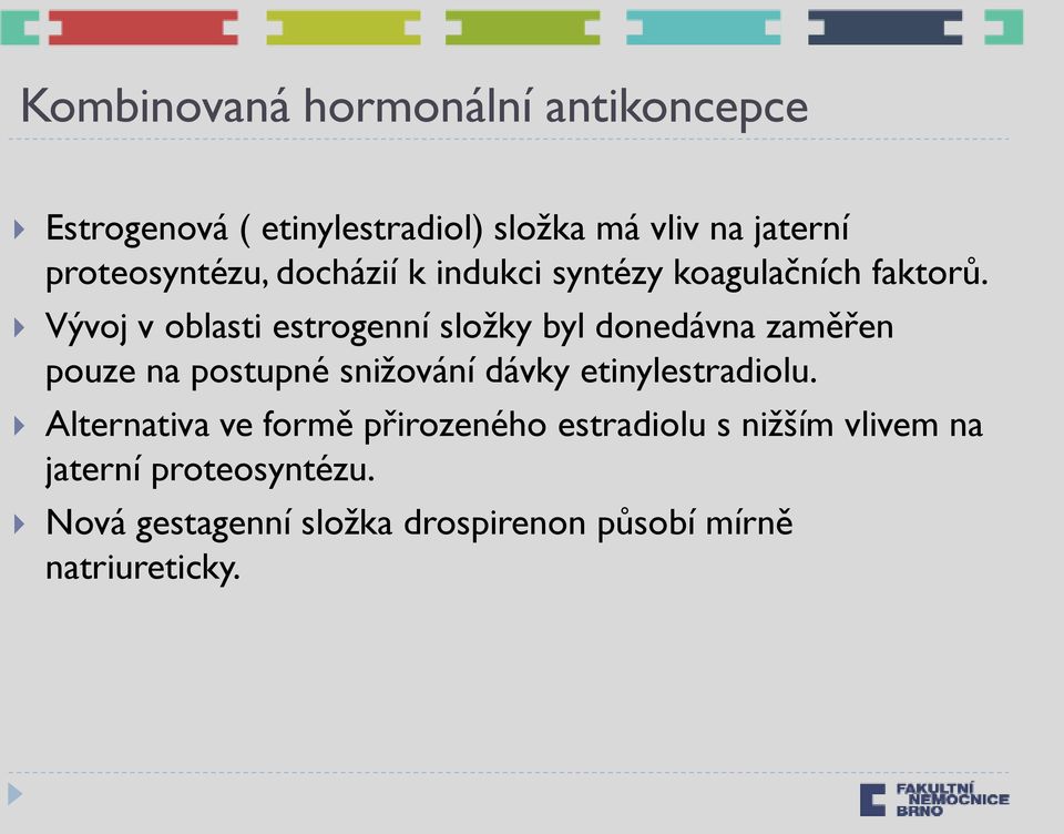 Vývoj v oblasti estrogenní sloţky byl donedávna zaměřen pouze na postupné sniţování dávky