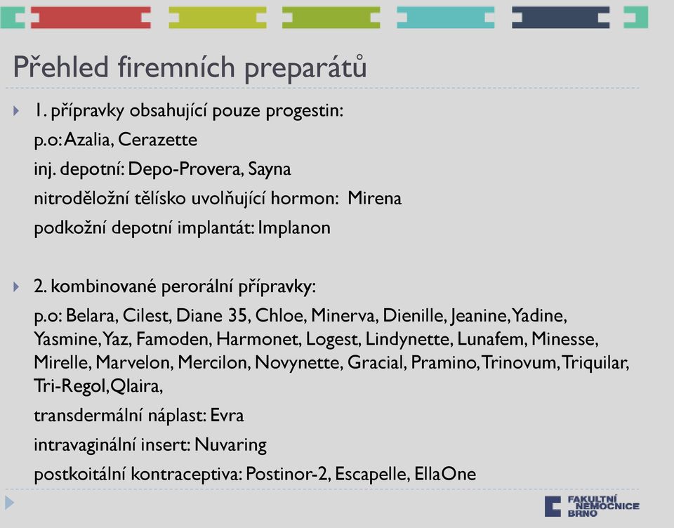 o: Belara, Cilest, Diane 35, Chloe, Minerva, Dienille, Jeanine, Yadine, Yasmine, Yaz, Famoden, Harmonet, Logest, Lindynette, Lunafem, Minesse, Mirelle,