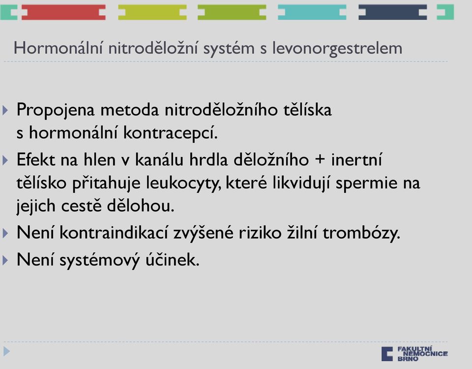 Efekt na hlen v kanálu hrdla děloţního + inertní tělísko přitahuje leukocyty,