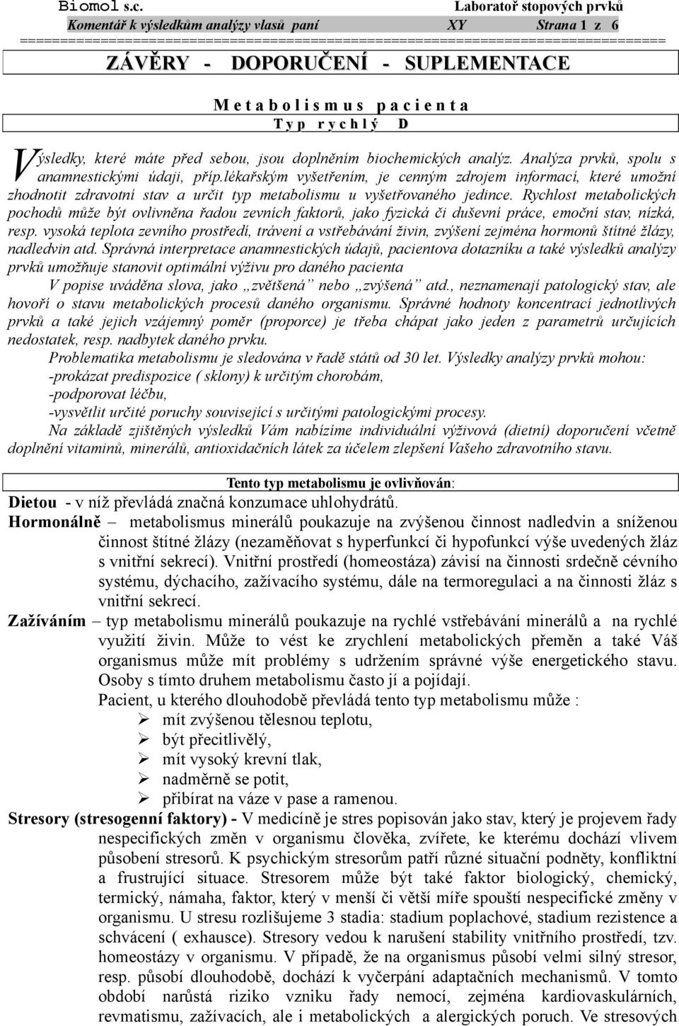 lékařským vyšetřením, je cenným zdrojem informací, které umožní zhodnotit zdravotní stav a určit typ metabolismu u vyšetřovaného jedince.