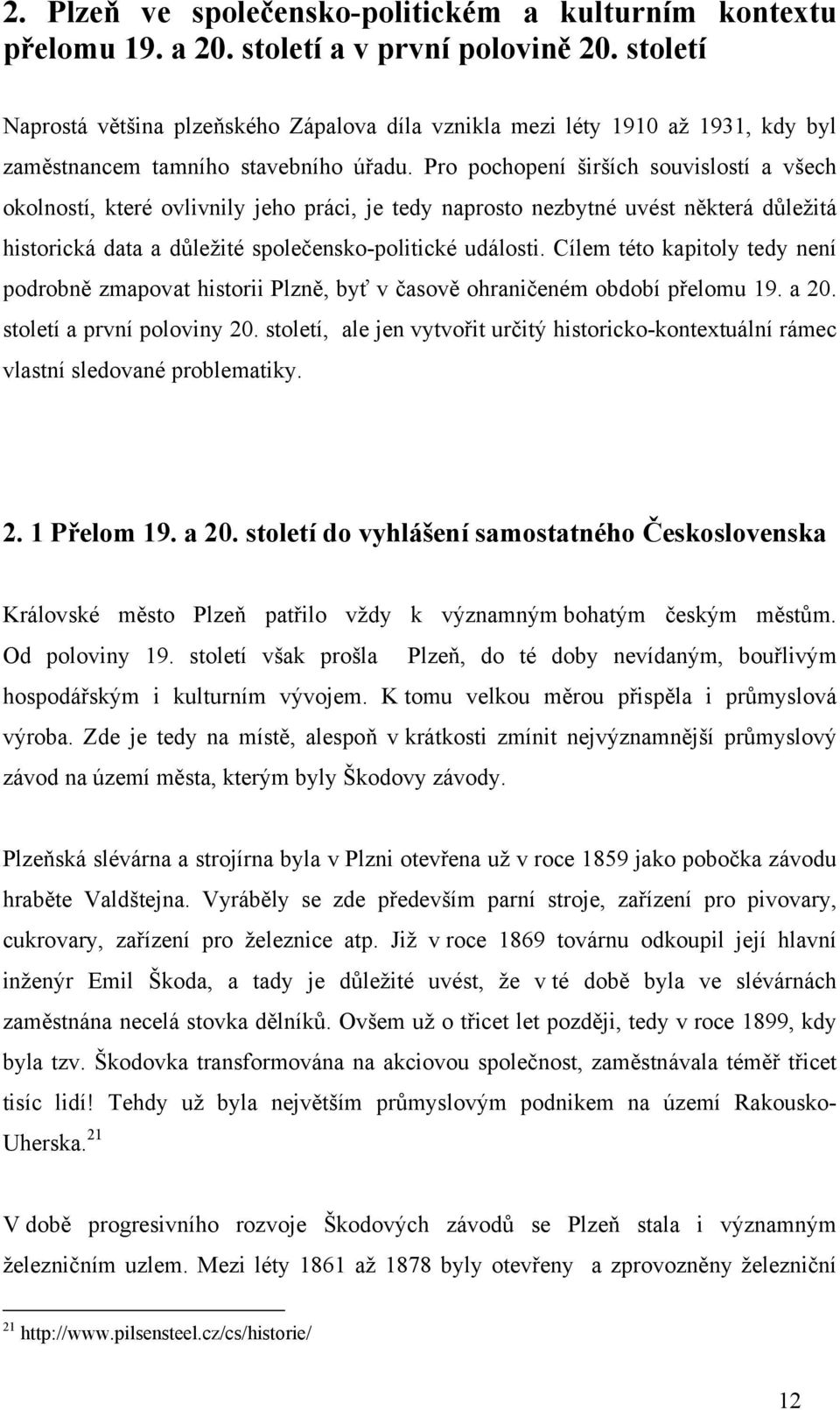 Pro pochopení širších souvislostí a všech okolností, které ovlivnily jeho práci, je tedy naprosto nezbytné uvést některá důležitá historická data a důležité společensko-politické události.