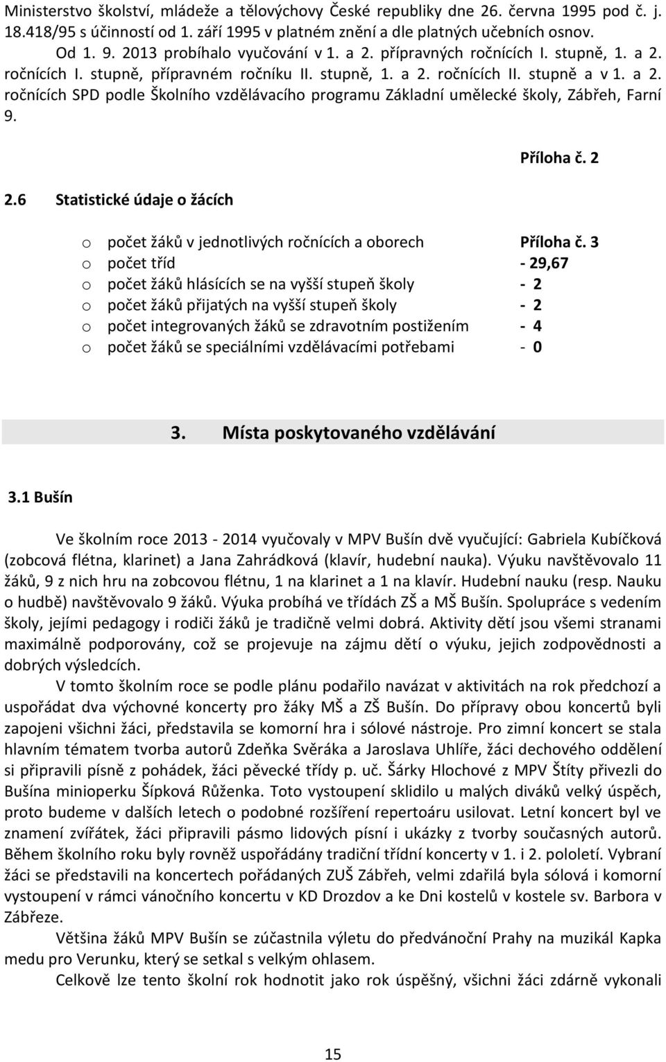 2.6 Statistické údaje o žácích Příloha č. 2 o počet žáků v jednotlivých ročnících a oborech Příloha č.