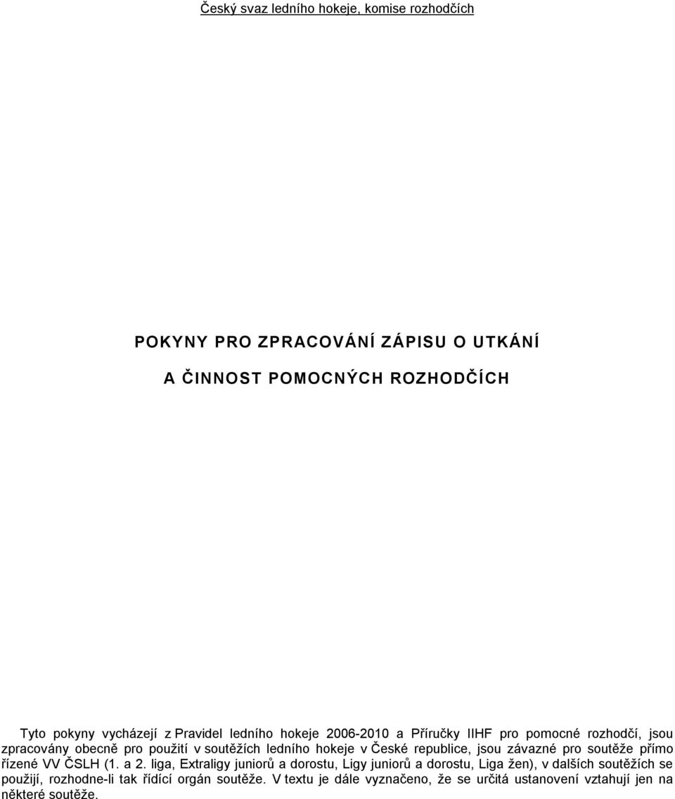 republice, jsou závazné pro soutěže přímo řízené VV ČSLH (1. a 2.