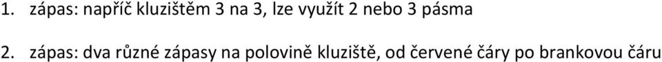 zápas: dva různé zápasy na polovině