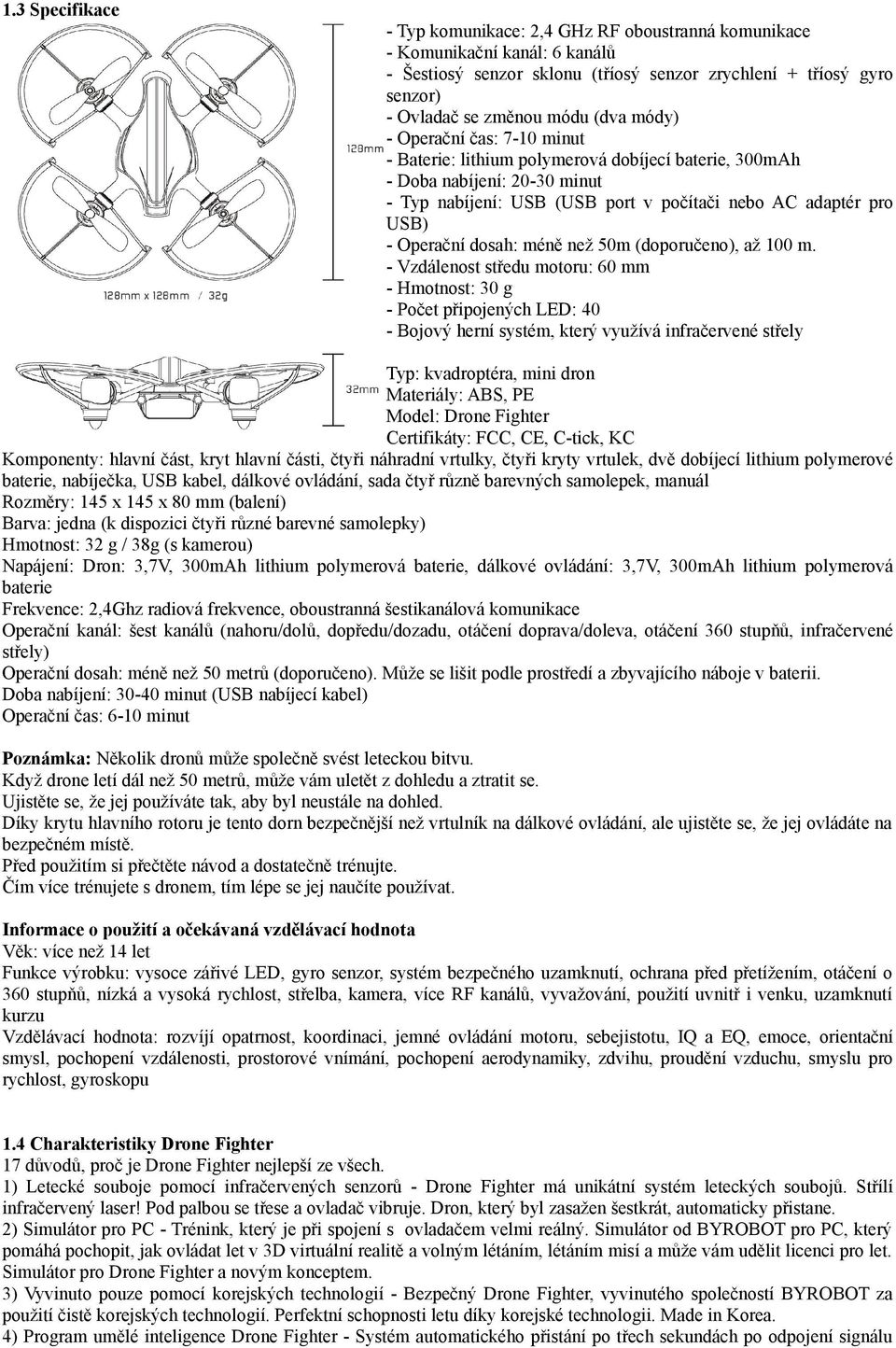 dosah: méně než 50m (doporučeno), až 100 m.