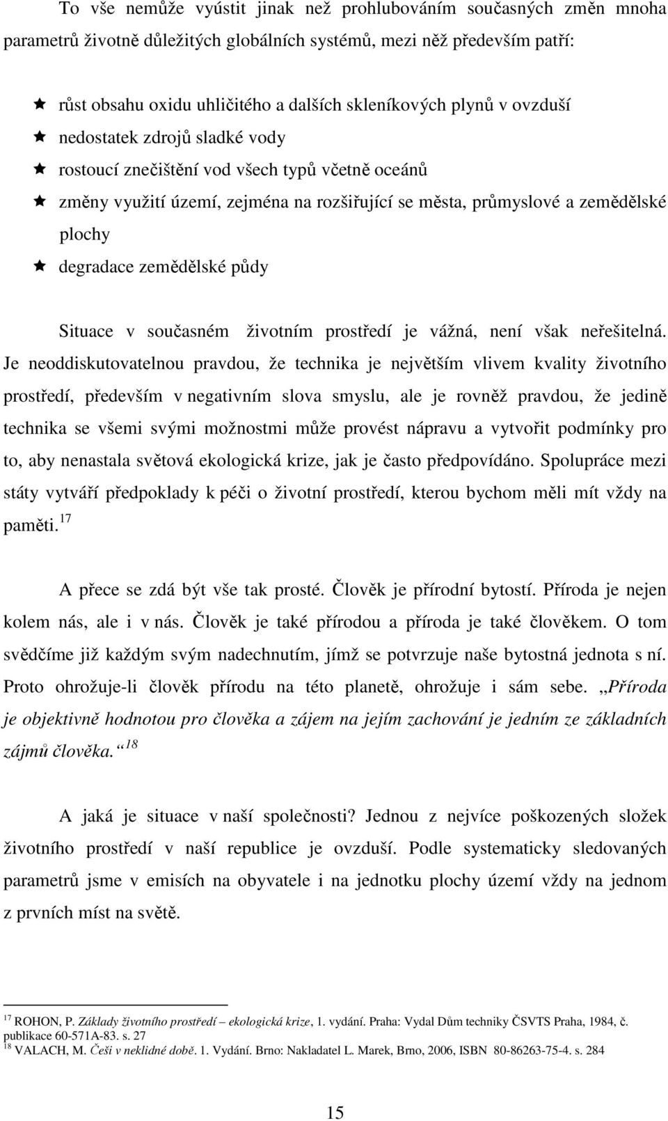 zemědělské půdy Situace v současném životním prostředí je vážná, není však neřešitelná.