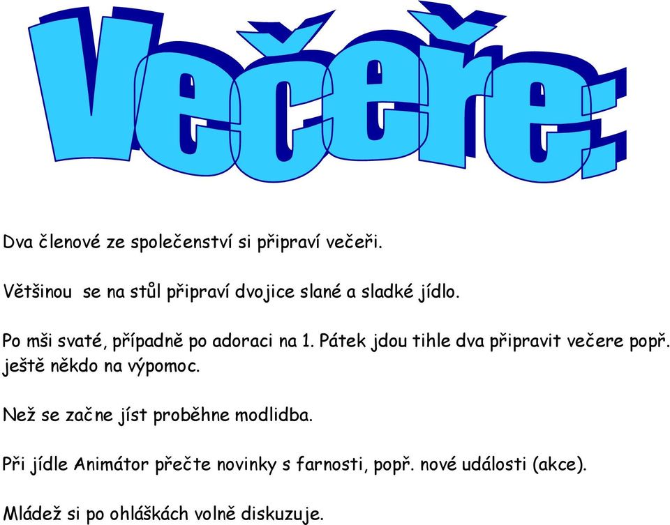 Po mši svaté, případně po adoraci na 1. Pátek jdou tihle dva připravit večere popř.