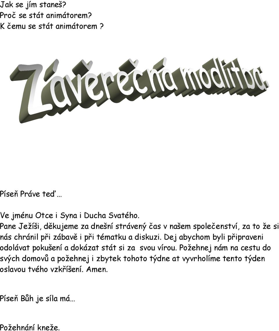 diskuzi. Dej abychom byli připraveni odolávat pokušení a dokázat stát si za svou vírou.