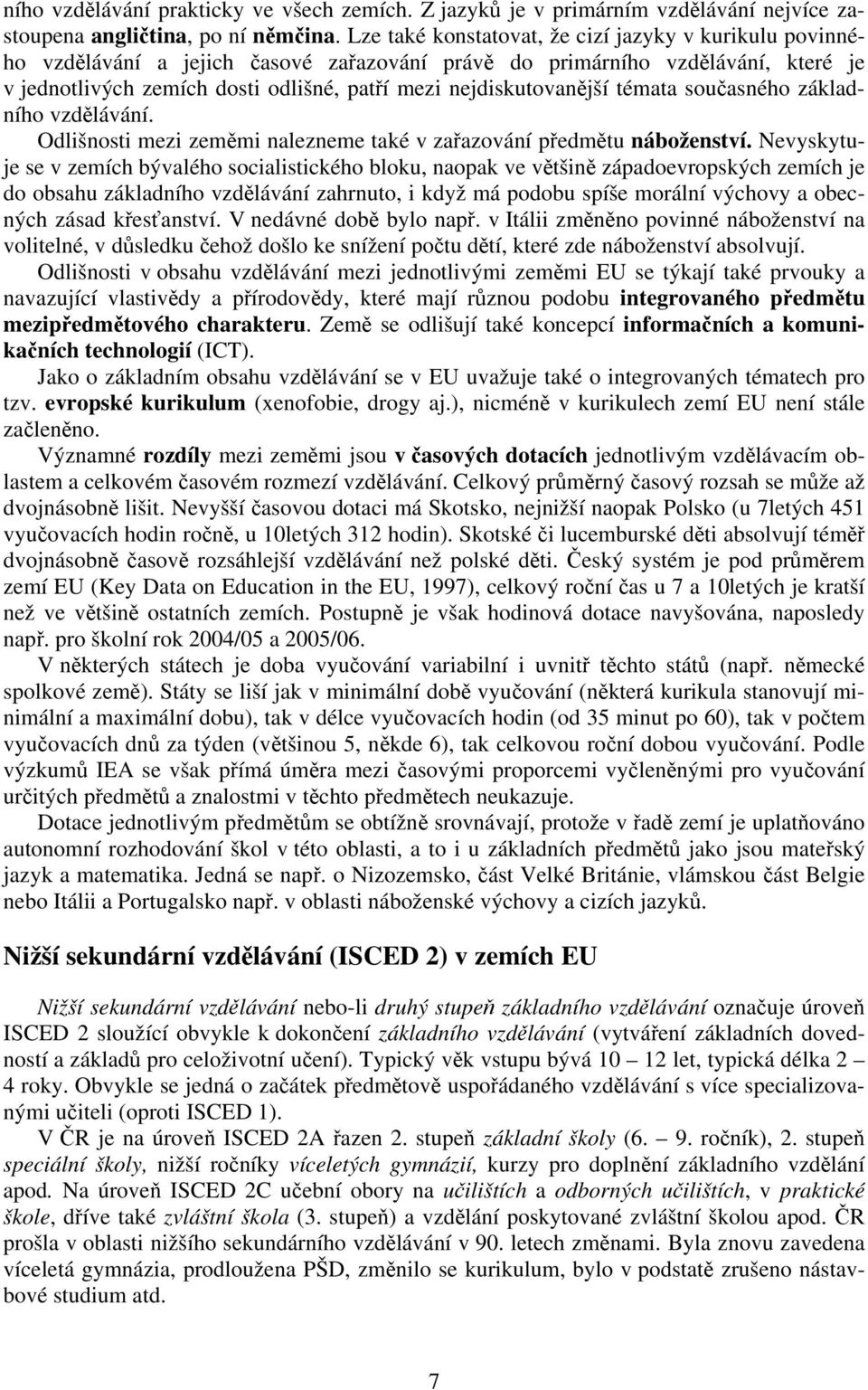 nejdiskutovanější témata současného základního vzdělávání. Odlišnosti mezi zeměmi nalezneme také v zařazování předmětu náboženství.