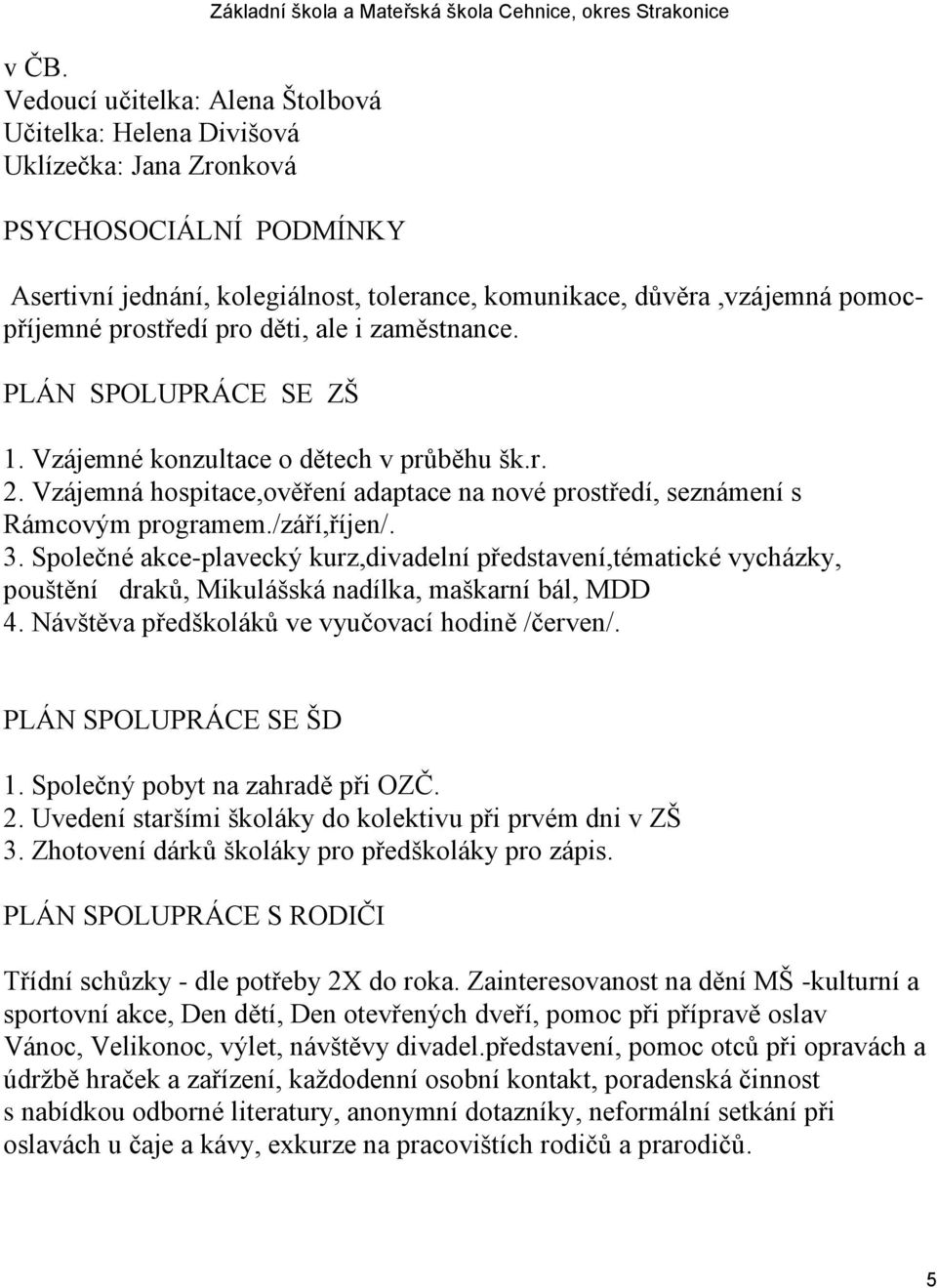 Vzájemná hospitace,ověření adaptace na nové prostředí, seznámení s Rámcovým programem./září,říjen/. 3.