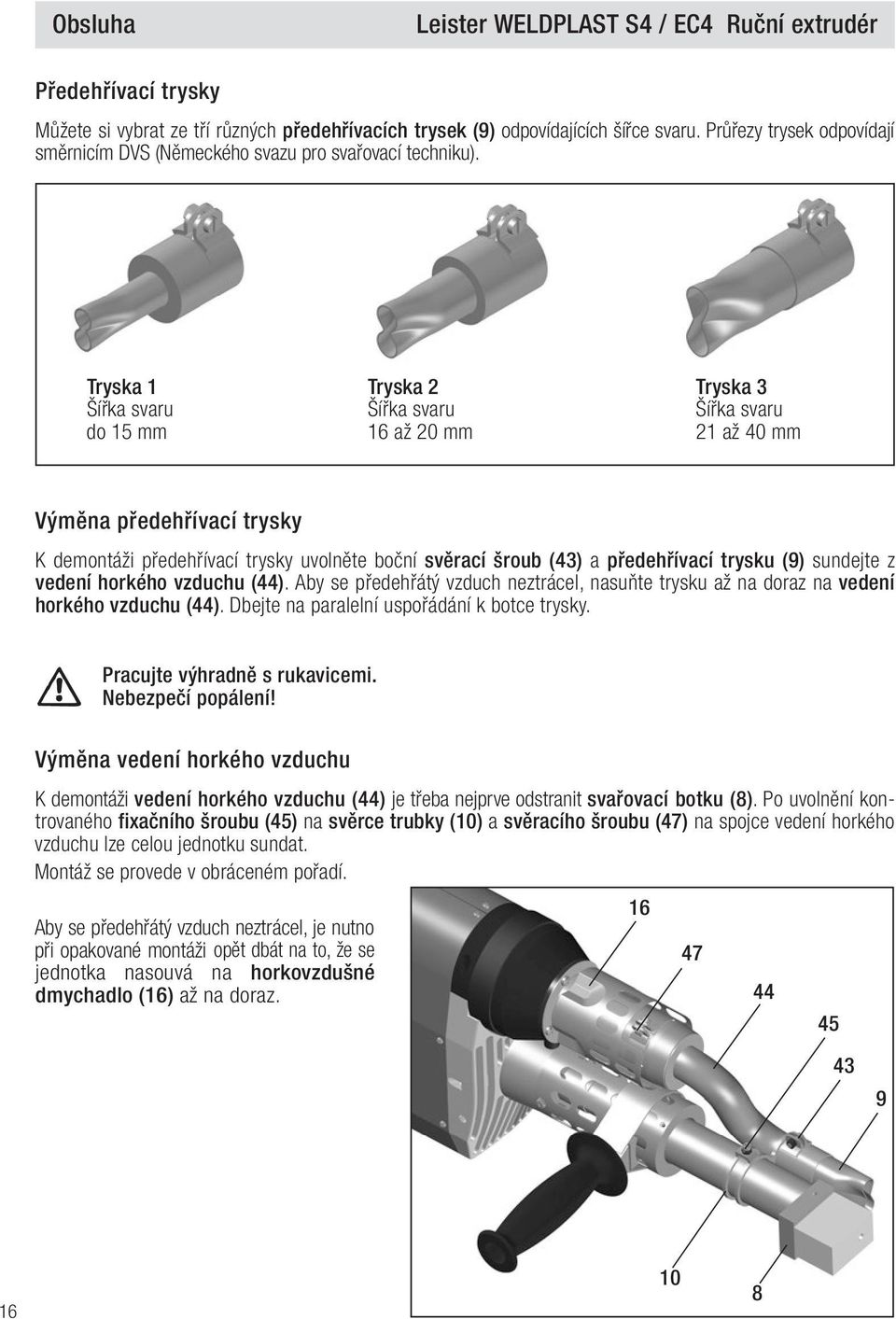 předehřívací trysku (9) sundejte z vedení horkého vzduchu (44). Aby se předehřátý vzduch neztrácel, nasuňte trysku až na doraz na vedení horkého vzduchu (44).