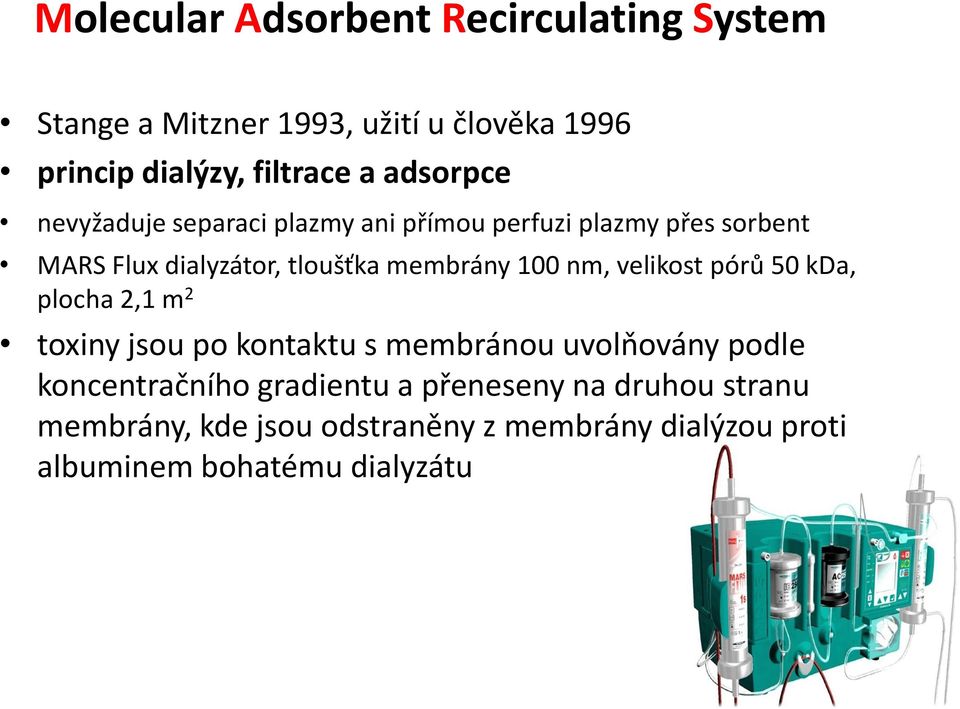 100 nm, velikost pórů 50 kda, plocha 2,1 m 2 toxiny jsou po kontaktu s membránou uvolňovány podle koncentračního