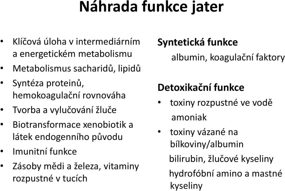 funkce Zásoby mědi a železa, vitaminy rozpustné v tucích Syntetická funkce albumin, koagulační faktory Detoxikační funkce