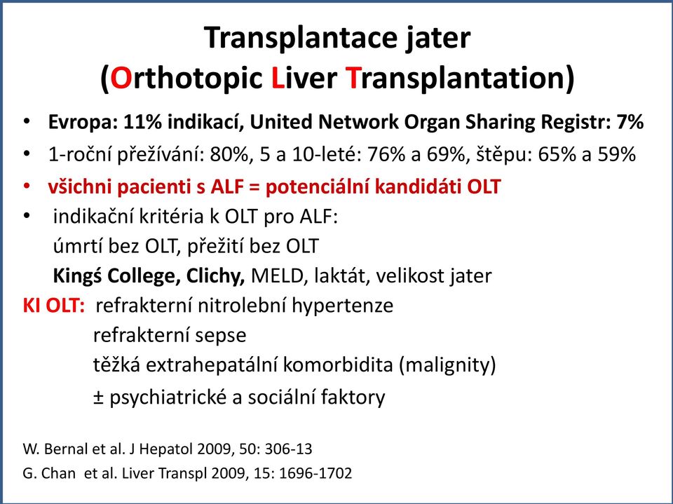 bez OLT Kingś College, Clichy, MELD, laktát, velikost jater KI OLT: refrakterní nitrolební hypertenze refrakterní sepse těžká extrahepatální