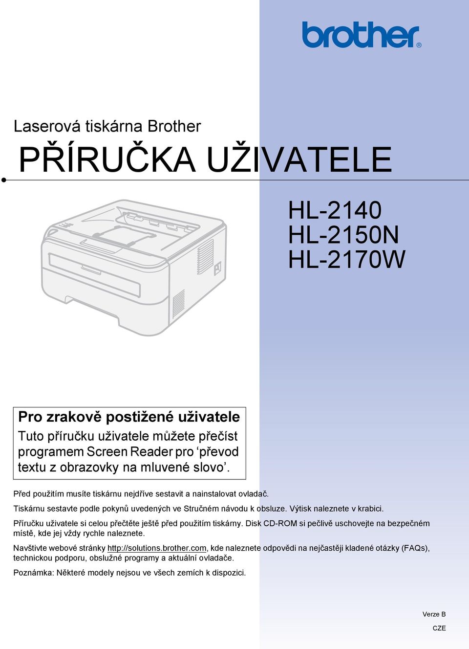 Příručku uživatele si celou přečtěte ještě před použitím tiskárny. Disk CD-ROM si pečlivě uschovejte na bezpečném místě, kde jej vždy rychle naleznete. Navštivte webové stránky http://solutions.