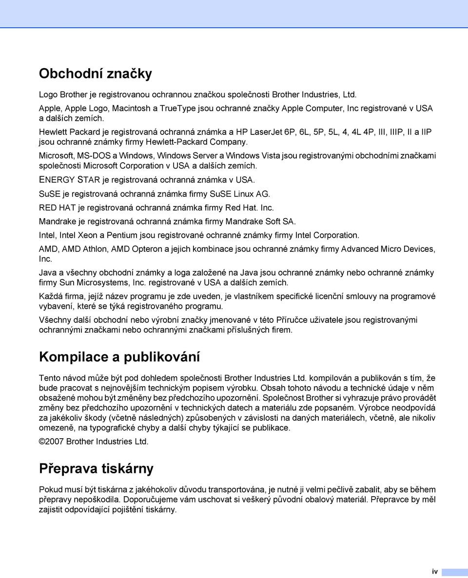 Hewlett Packard je registrovaná ochranná známka a HP LaserJet 6P, 6L, 5P, 5L, 4, 4L 4P, III, IIIP, II a IIP jsou ochranné známky firmy Hewlett-Packard Company.