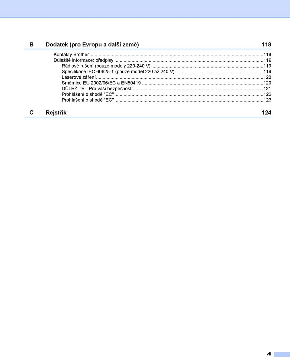 ..119 Specifikace IEC 60825-1 (pouze model 220 až 240 V)...119 Laserové záření.