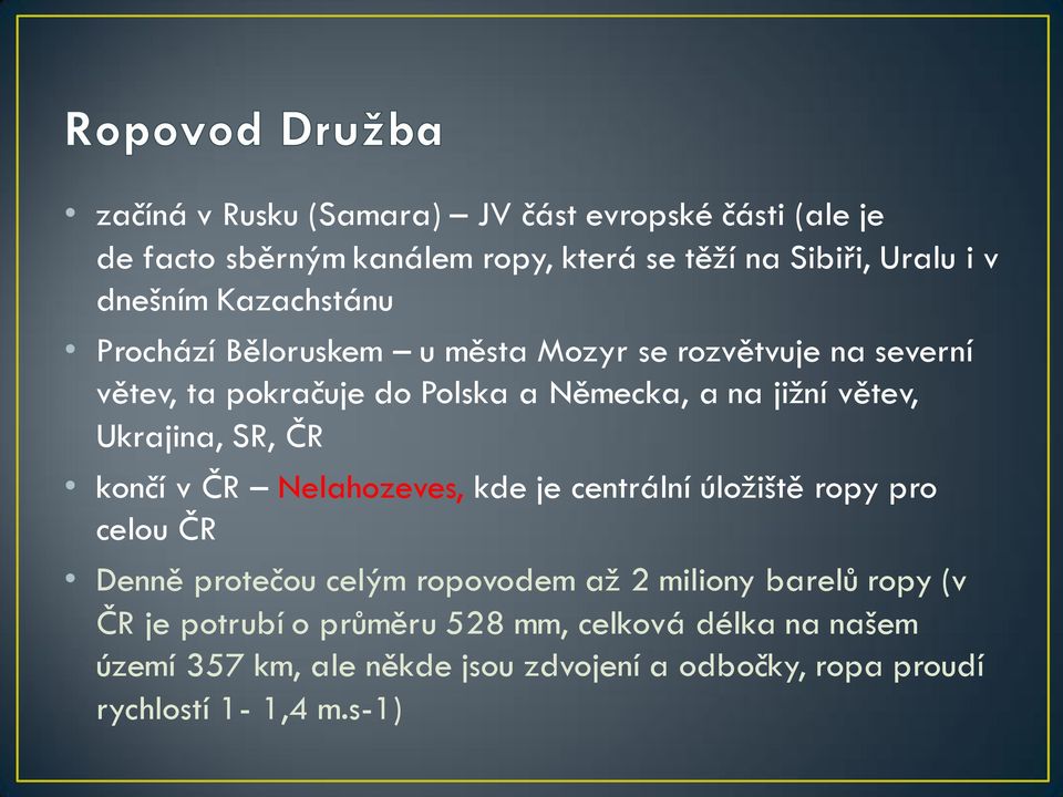 Ukrajina, SR, ČR končí v ČR Nelahozeves, kde je centrální úložiště ropy pro celou ČR Denně protečou celým ropovodem až 2 miliony barelů