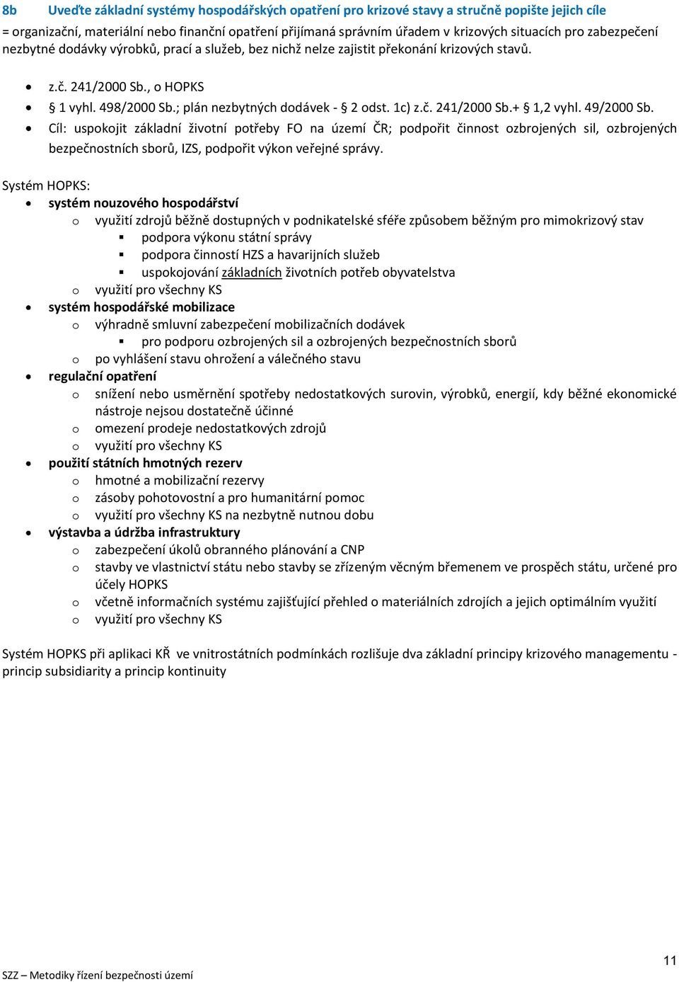 49/2000 Sb. Cíl: uspkjit základní živtní ptřeby FO na území ČR; pdpřit činnst zbrjených sil, zbrjených bezpečnstních sbrů, IZS, pdpřit výkn veřejné správy.