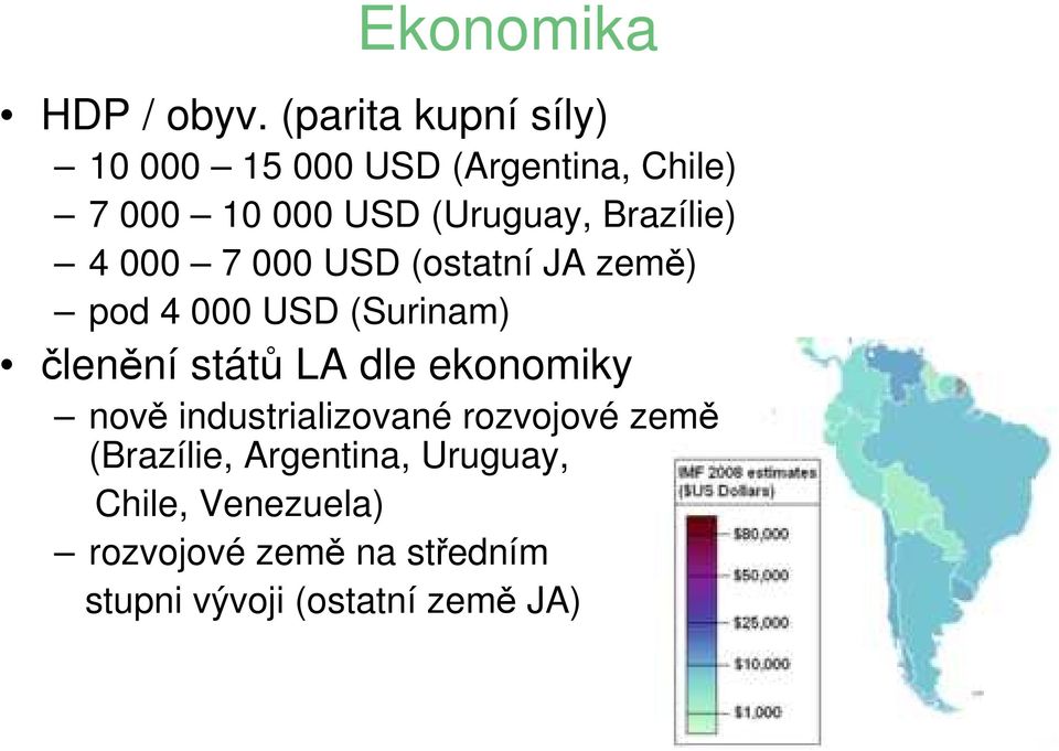 Brazílie) 4 000 7 000 USD (ostatní JA země) pod 4 000 USD (Surinam) členění států LA