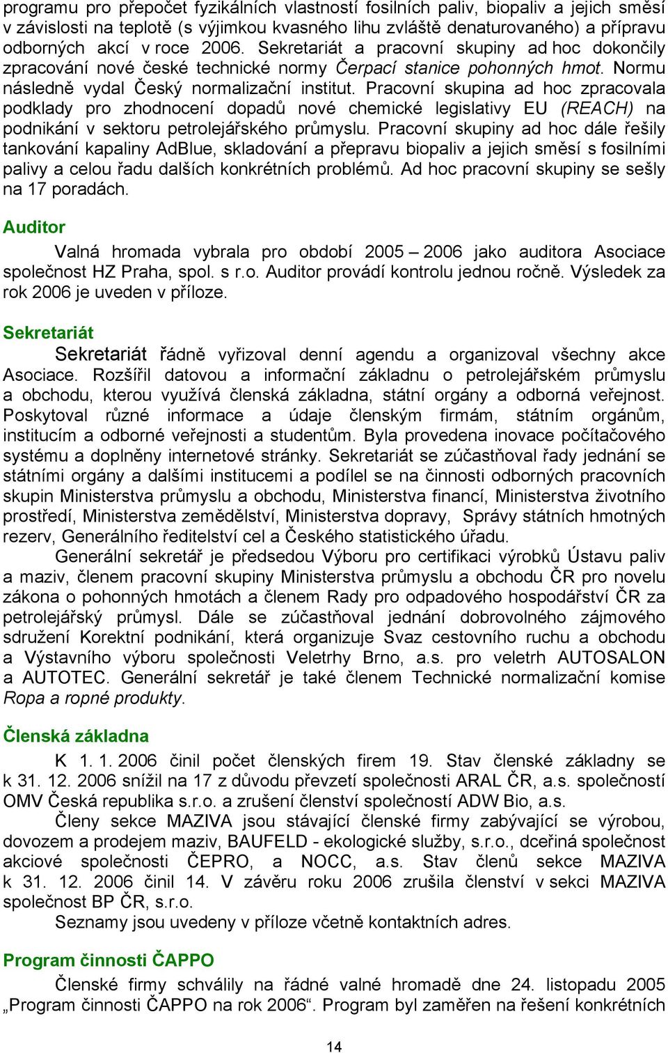 Pracovní skupina ad hoc zpracovala podklady pro zhodnocení dopadů nové chemické legislativy EU (REACH) na podnikání v sektoru petrolejářského průmyslu.