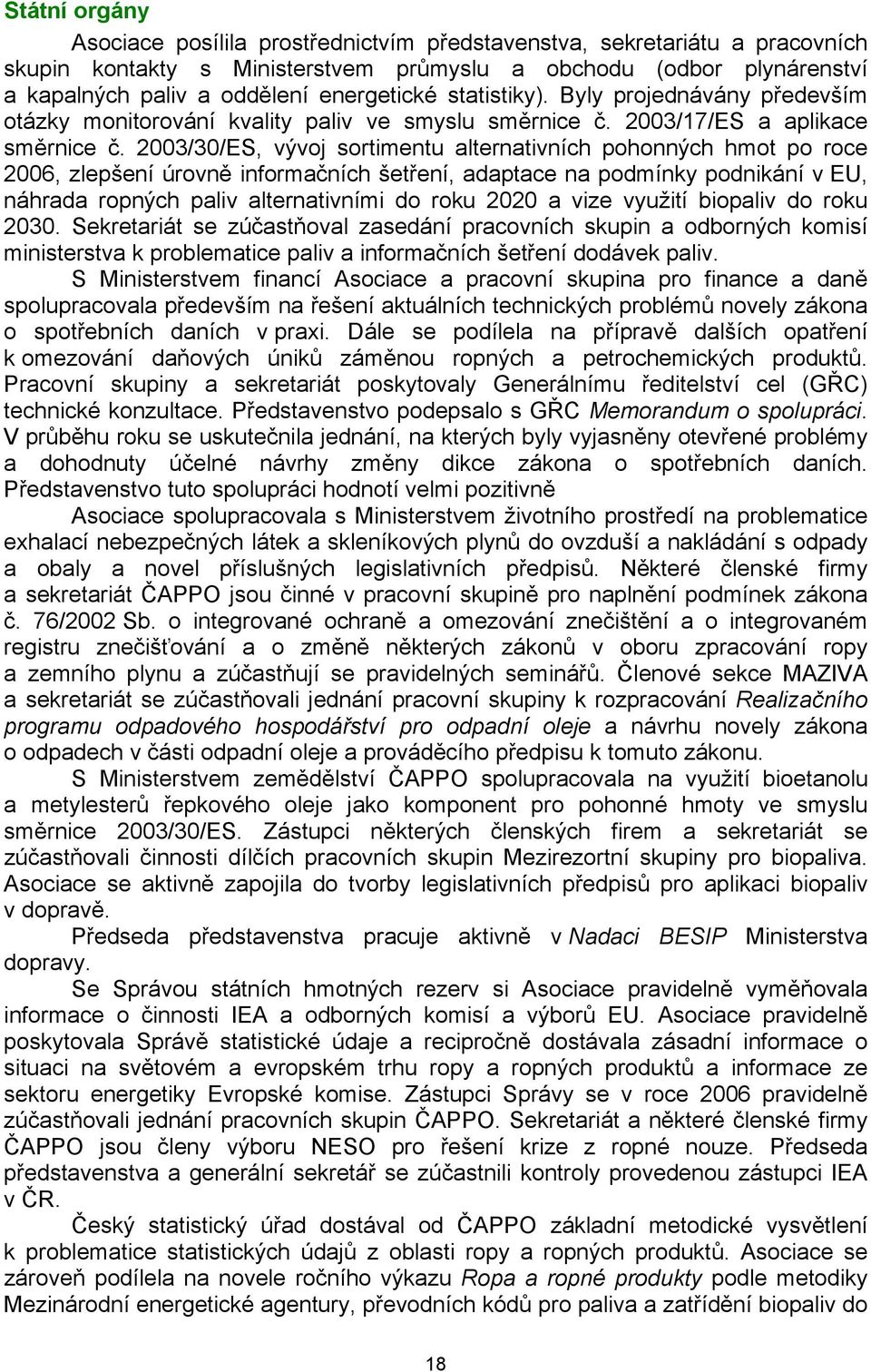 2003/30/ES, vývoj sortimentu alternativních pohonných hmot po roce 2006, zlepšení úrovně informačních šetření, adaptace na podmínky podnikání v EU, náhrada ropných paliv alternativními do roku 2020 a