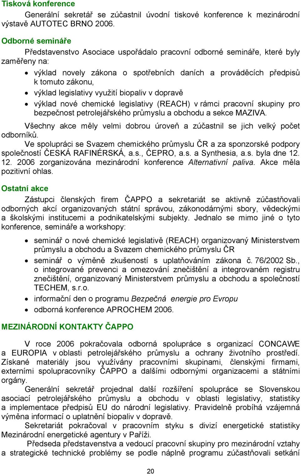 legislativy využití biopaliv v dopravě výklad nové chemické legislativy (REACH) v rámci pracovní skupiny pro bezpečnost petrolejářského průmyslu a obchodu a sekce MAZIVA.