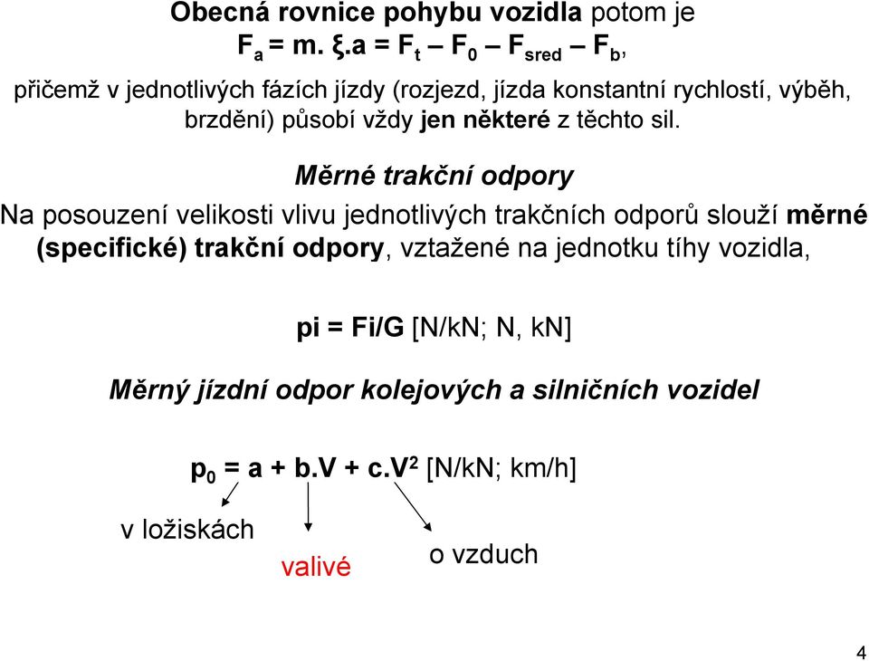 vždy jen některé ztěchto sil.