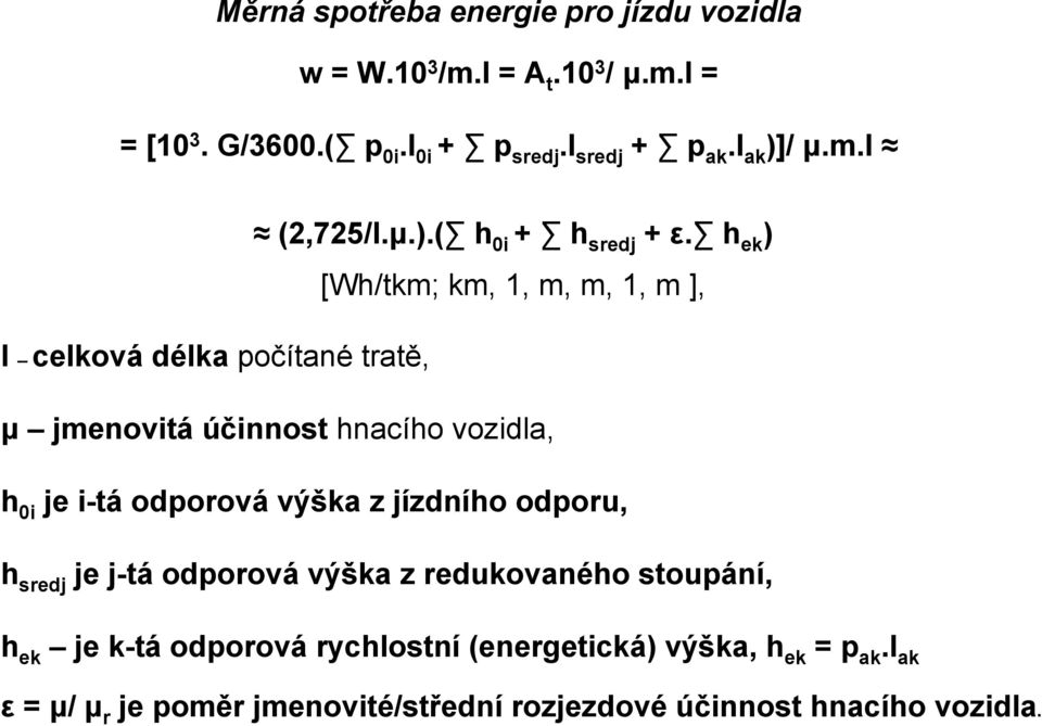 h ek ) [Wh/tkm; km, 1, m, m, 1, m ], l celková délka počítané tratě, μ jmenovitáúčinnost hnacího vozidla, h 0i je i-tá odporová výška